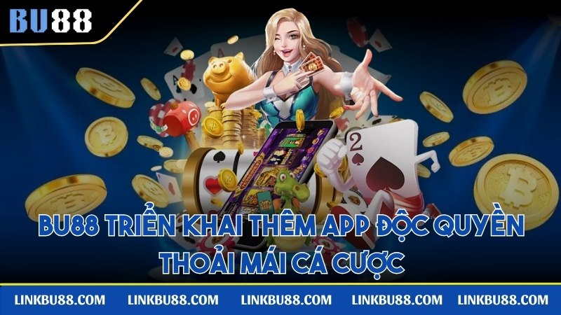 Hệ thống mới mở thêm app độc quyền thoải mái cá cược