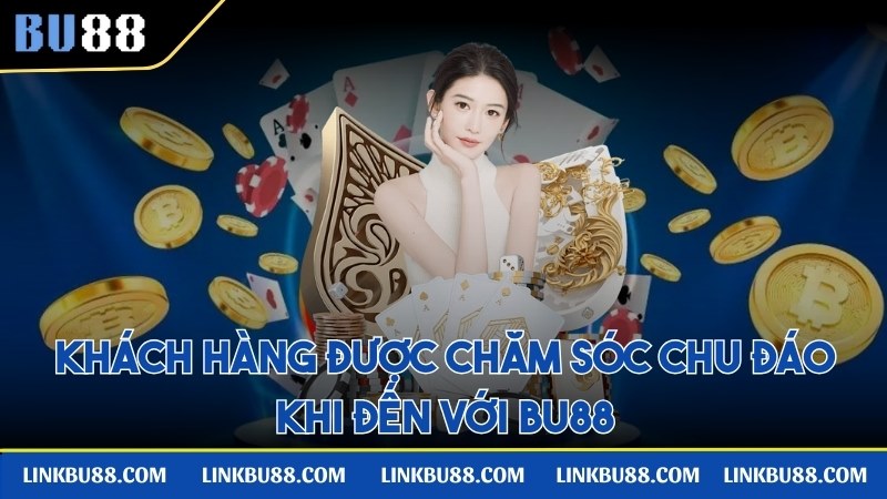 Khách hàng được chăm sóc chu đáo khi đến với BU88