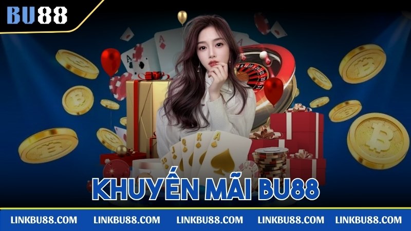 Tổng Hợp Chương Trình Khuyến Mãi Bu88 Siêu Hấp Dẫn Cho Người Chơi Khuyến Mãi Bu88
